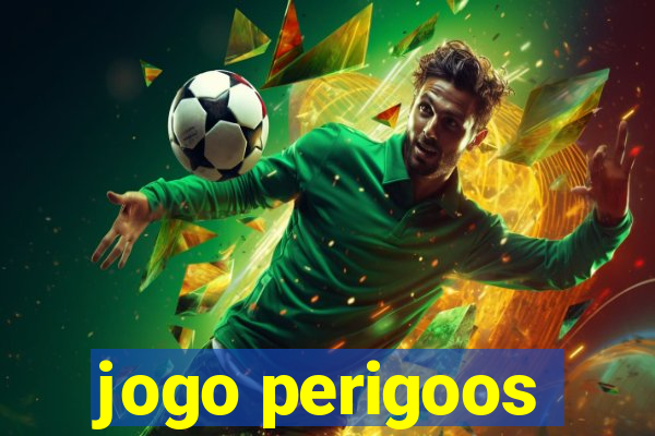 jogo perigoos